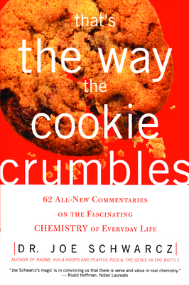 That's the Way the Cookie Crumbles: 62 All-New Commentaries on the Fascinating Chemistry of Everyday Life By Joe Schwarcz, Joseph A. Schwarcz Cover Image