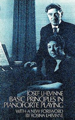 Basic Principles in Pianoforte Playing By Josef Lhevinne Cover Image