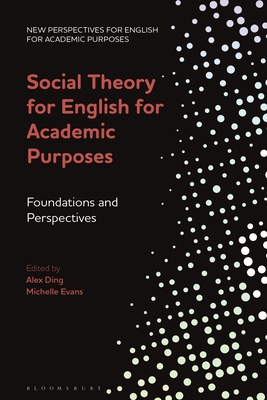 Social Theory for English for Academic Purposes: Foundations and Perspectives (New Perspectives for English for Academic Purposes)
