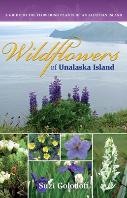 Wildflowers of Unalaska Island: A Guide to the Flowering Plants of an Aleutian Island, Second Edition Cover Image