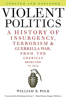 Violent Politics: A History of Insurgency, Terrorism, and Guerrilla War, from the American Revolution to Iraq Cover Image