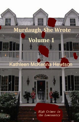 Murdaugh, She Wrote: A tale of High Crimes in the Lowcountry By Kathleen McKenna Hewtson Cover Image