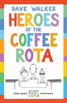 Heroes of the Coffee Rota: Even more Dave Walker Guide to the Church cartoons By Dave Walker Cover Image