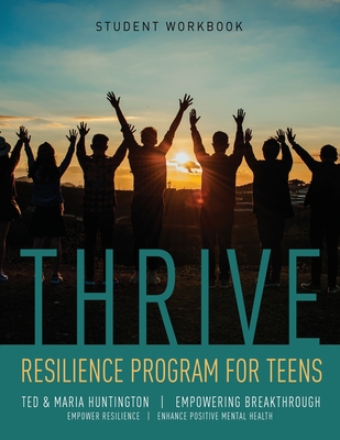 Thrive: Resilience Program for Teens Student Workbook By Ted Huntington, Maria Huntington Cover Image