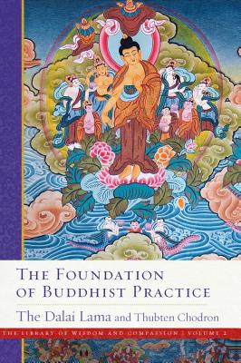 The Foundation of Buddhist Practice (The Library of Wisdom and Compassion  #2)