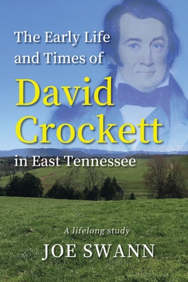 The Early Life and Times of David Crockett in East Tennessee: A Lifelong Study