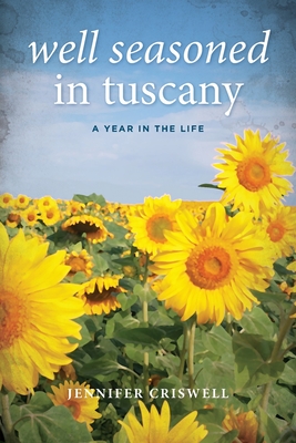 Well Seasoned in Tuscany: A Year in the Life By Jennifer Criswell Cover Image