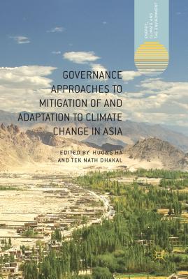 Governance Approaches to Mitigation of and Adaptation to Climate Change in Asia (Energy) By H. Ha (Editor), T. Dhakal (Editor) Cover Image