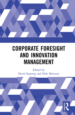 Corporate Foresight and Innovation Management By David Sarpong (Editor), Dirk Meissner (Editor) Cover Image