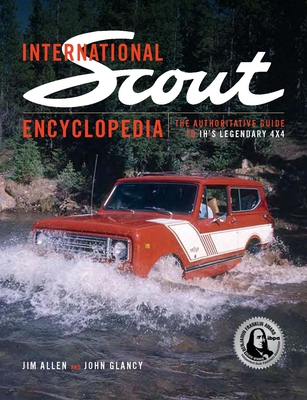 International Scout Encyclopedia (2nd Ed): The Complete Guide to the Legendary 4x4 By Jim Allen, John Glancy Cover Image
