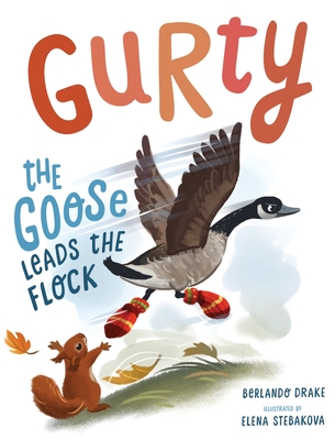 Gurty the Goose Leads the Flock By Berlando Drake Cover Image