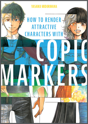 How to Render Attractive Characters with Copic Markers By Yasaiko Midorihana Cover Image