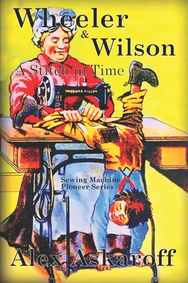 Wheeler & Wilson: A Stitch In Time Sewing Machine Pioneer Series Cover Image