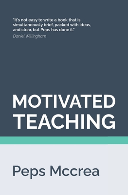 Motivated Teaching: Harnessing the science of motivation to boost attention and effort in the classroom Cover Image