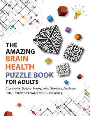 The Amazing Brain Health Puzzle Book for Adults: Crosswords, Sudoku, Mazes, Word Searches, and More! By Peter Tremblay Cover Image