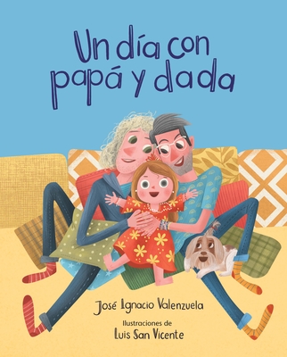 Un Día Con Papá Y Dada By José Ignacio Valenzuela, Luis San Vicente (Illustrator) Cover Image