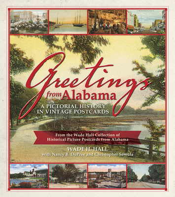 Greetings from Alabama: A Pictorial History in Vintage Postcards from the Wade Hall Collection of Historical Picture Postcards from Alabama Cover Image