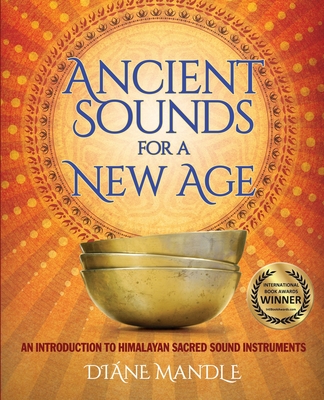 Ancient Sounds for a New Age: An Introduction to Himalayan Sacred Sound Instruments Cover Image
