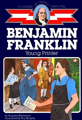 Ben Franklin: Young Printer (Childhood of Famous Americans) By Augusta Stevenson, Ray Quigley (Illustrator) Cover Image
