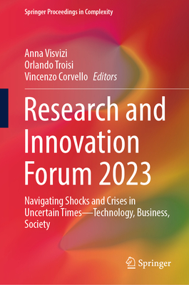Research and Innovation Forum 2023: Navigating Shocks and Crises in Uncertain Times--Technology, Business, Society (Springer Proceedings in Complexity)