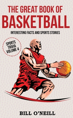The Great Book of Basketball: Interesting Facts and Sports Stories (Sports Trivia) By Bill O'Neill Cover Image