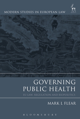 Governing Public Health: EU Law, Regulation and Biopolitics (Modern Studies in European Law) Cover Image
