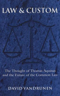Law and Custom: The Thought of Thomas Aquinas and the Future of the Common Law