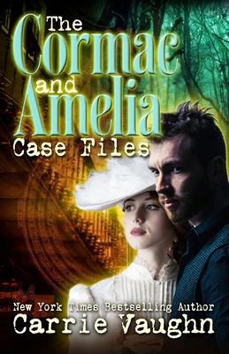 The Cormac and Amelia Case Files By Carrie Vaughn Cover Image