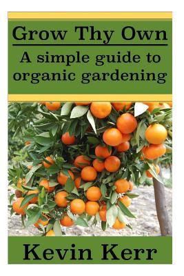 Grow thy Own: A Simple Guide to Organic Gardening. Cover Image