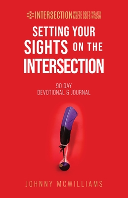 Setting Your Sights on the Intersection: 90-Day Devotional & Journal By Johnny McWilliams Cover Image