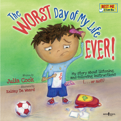 The Worst Day of My Life Ever!: My Story about Listening and Following Instructions Volume 1 (Best Me I Can Be) Cover Image