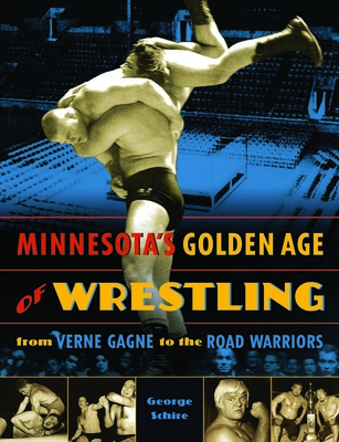 Minnesota's Golden Age of Wrestling: From Verne Gagne to the Road Warriors Cover Image