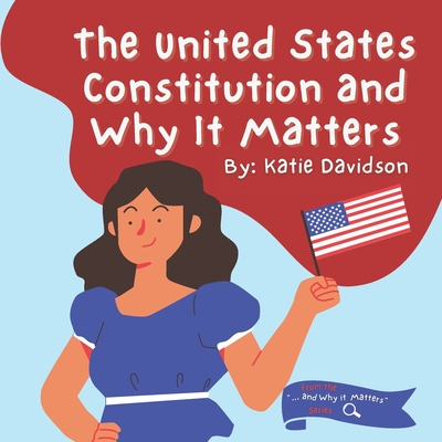 The United States Constitution and Why it Matters