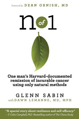 n of 1: One man's Harvard-documented remission of incurable cancer using only natural methods By Glenn Sabin, Dawn Lemanne Mph, Dean Ornish (Foreword by) Cover Image