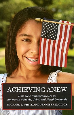 Achieving Anew: How New Immigrants Do in American Schools, Jobs, and Neighborhoods Achieving Anew: How New Immigrants Do in American Schools, Jobs, and Neighborhoods cover