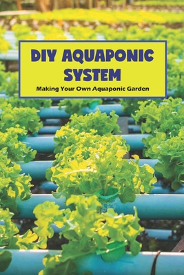 Diy Aquaponic System Making Your Own Aquaponic Garden Aquaponic Gardening Paperback Hooked