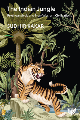 The Indian Jungle: Psychoanalysis and Non-Western Civilizations Cover Image