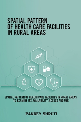 Spatial pattern of health care facilities in rural areas to examine its availability, access and use Cover Image