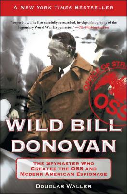 Wild Bill Donovan: The Spymaster Who Created the OSS and Modern American Espionage Cover Image