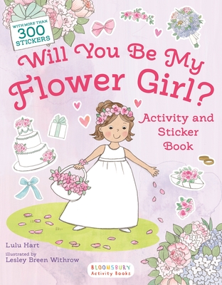 Will You Be My Flower Girl? Activity and Sticker Book By Lulu Hart, Lesley Breen Withrow (Illustrator) Cover Image