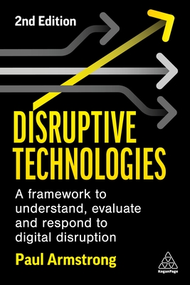 Disruptive Technologies: A Framework to Understand, Evaluate and Respond to Digital Disruption Cover Image