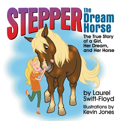Stepper the Dream Horse: The True Story of a Girl, Her Dream, and Her Horse Cover Image