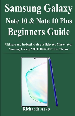 Samsung Galaxy NOTE 10/NOTE 10 PLUS Beginners Guide: Ultimate and In depth Guide to Help You Master Your Samsung Galaxy NOTE 10/NOTE 10 in 2 hours! Cover Image