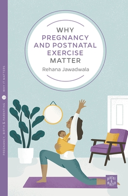 Why Pregnancy and Postnatal Exercise Matter (Pinter & Martin Why It Matters #19)