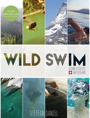 Wild Swim Schweiz/Suisse/Switzerland By Steffan Daniel Cover Image
