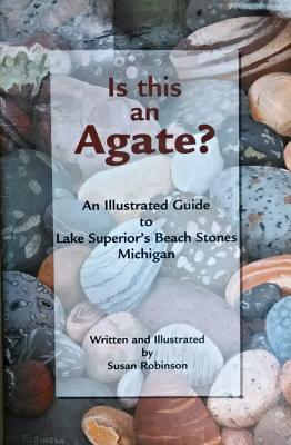 Is This an Agate?: An Illustrated Guide to Lake Superior's Beach Stones Michigan