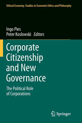Corporate Citizenship and New Governance: The Political Role of Corporations (Ethical Economy #40)
