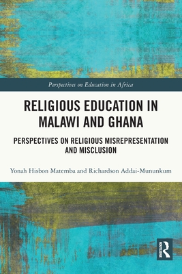 Religious Education in Malawi and Ghana: Perspectives on Religious Misrepresentation and Misclusion By Richardson Addai-Mununkum, Yonah Matemba Cover Image
