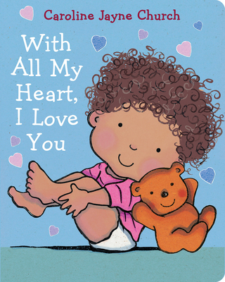 With All My Heart, I Love You By Caroline Jayne Church, Caroline Jayne Church (Illustrator) Cover Image