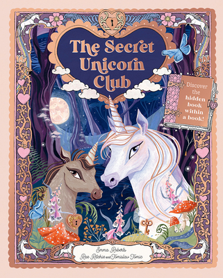 The Secret Unicorn Club: Discover the Hidden Book Within a Book! By Emma Roberts, Tomislav Tomic (Illustrator), Rae Ritchie (Illustrator) Cover Image